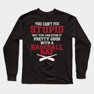 You Can't Fix Stupid Funny Joke Baseball Bat Design Long Sleeve T-Shirt